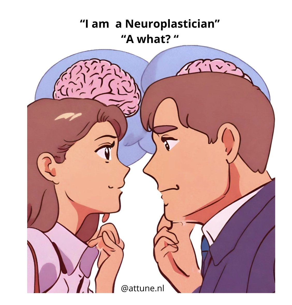 I am a neuroplastician.. A neuro-what?